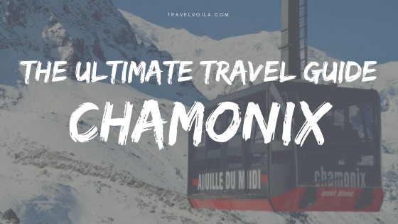 Chamonix Ultimate Travel Guide