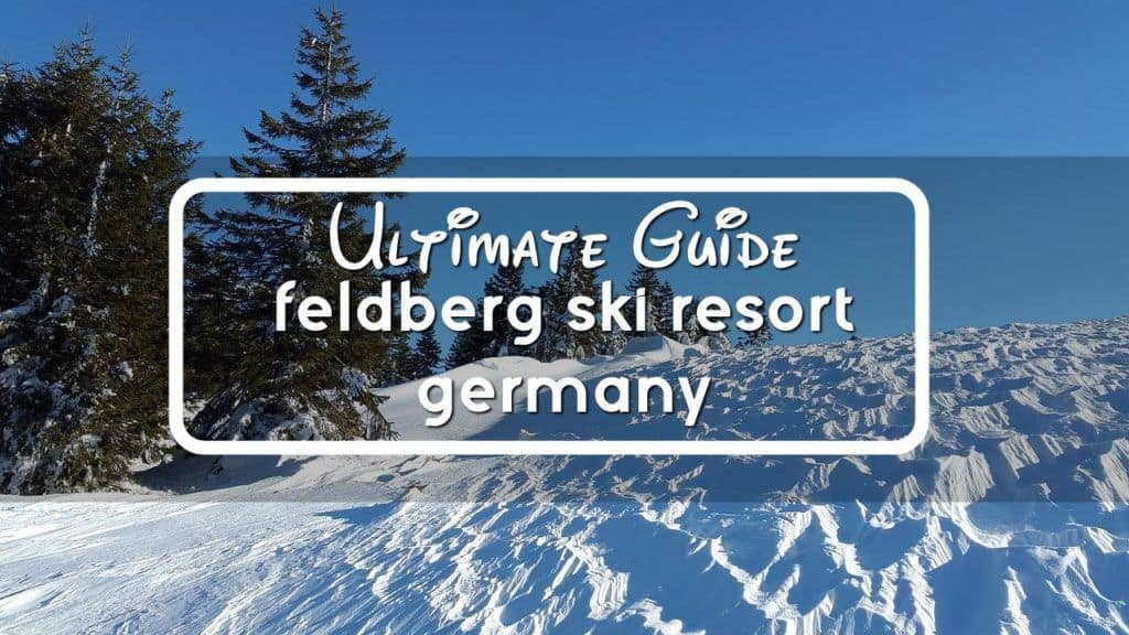 Ultimate Guide Feldberg Ski Resort, Germany