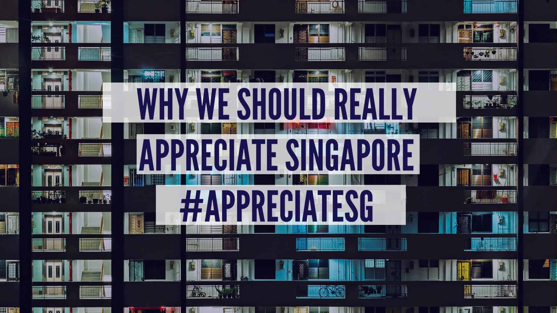 WHY WE SHOULD REALLYAPPRECIATE SINGAPORE#APPRECIATESG